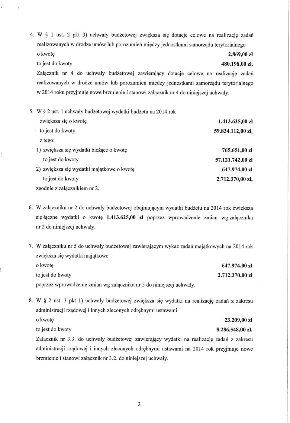 Załącznik nr 4 do uchwały budżetowej zawierający dotacje celowe na realizację zadań realizowanych w drodze umów lub porozumień miedzy jednostkami samorządu terytorialnego w 2014 roku przyjmuje nowe