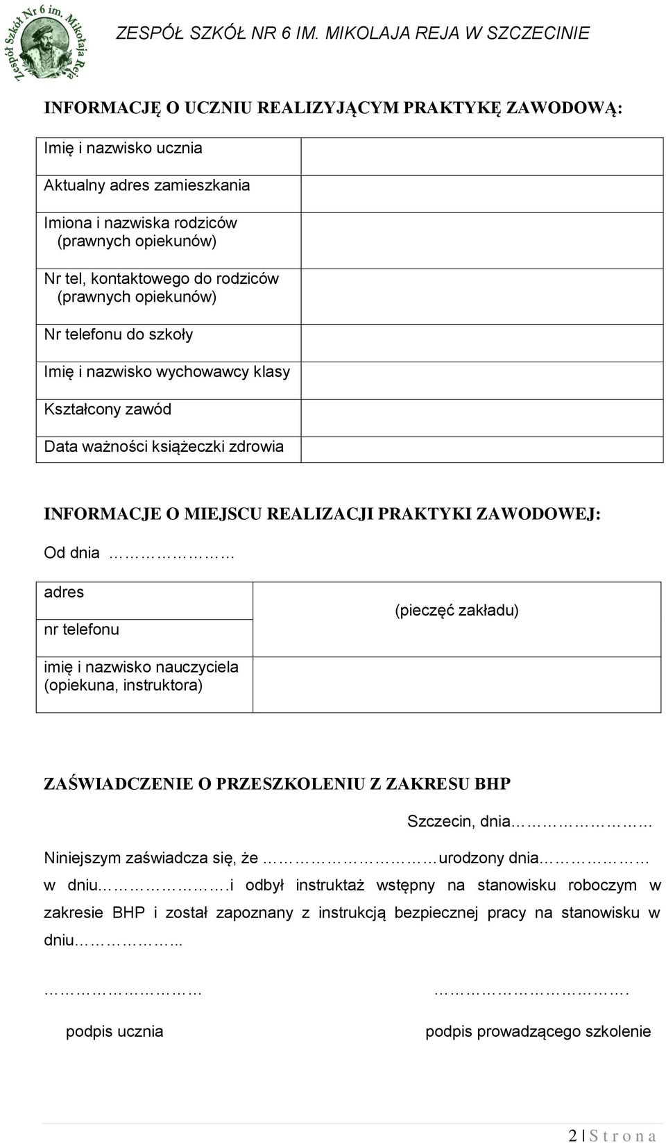 nr telefonu (pieczęć zakładu) imię i nazwisko nauczyciela (opiekuna, instruktora) ZAŚWIADCZENIE O PRZESZKOLENIU Z ZAKRESU BHP Szczecin, dnia Niniejszym zaświadcza się, że urodzony dnia w dniu.