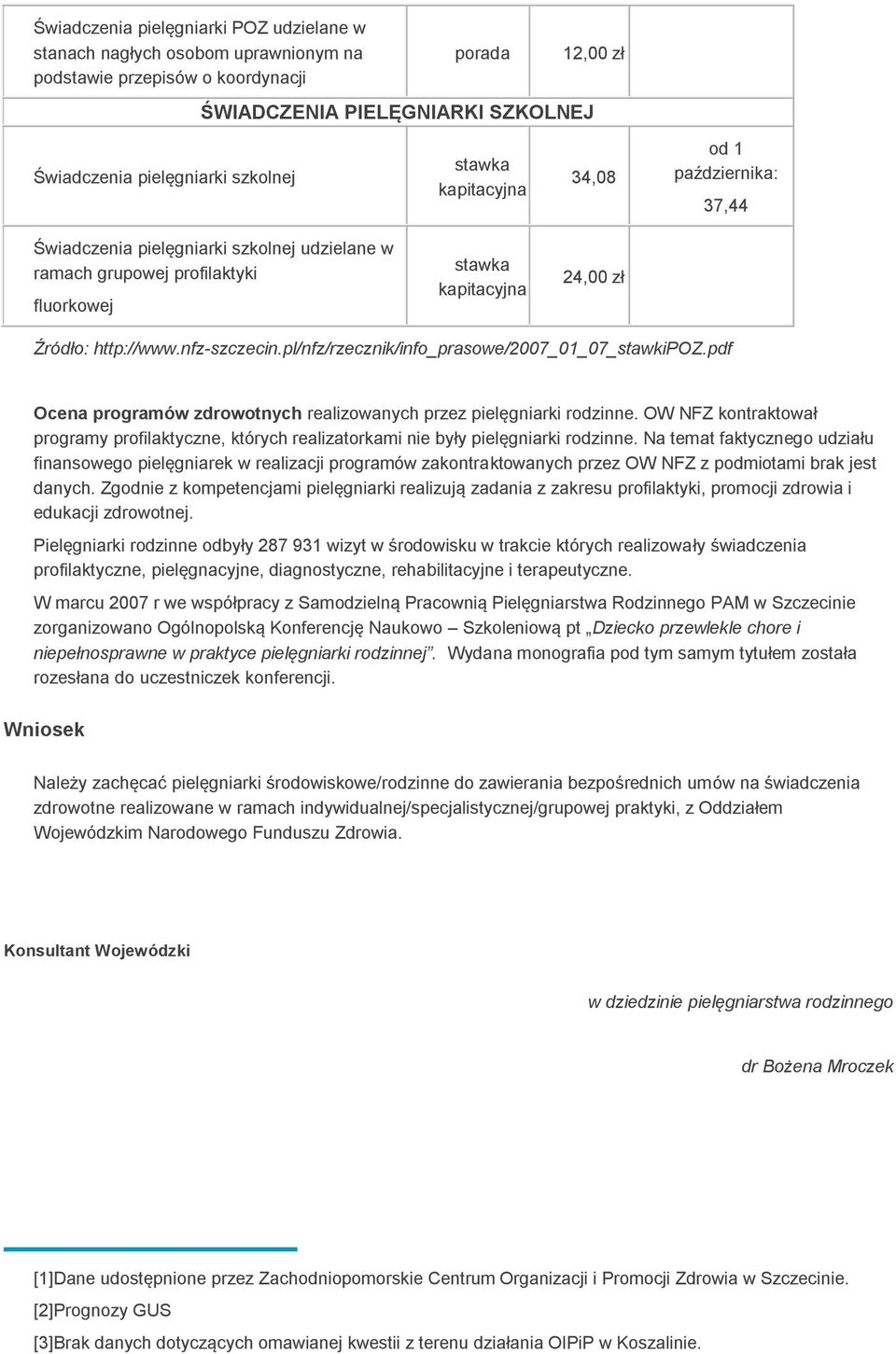 pl/nfz/rzecznik/info_prasowe/2007_01_07_stawkipoz.pdf Ocena programów zdrowotnych realizowanych przez pielęgniarki rodzinne.