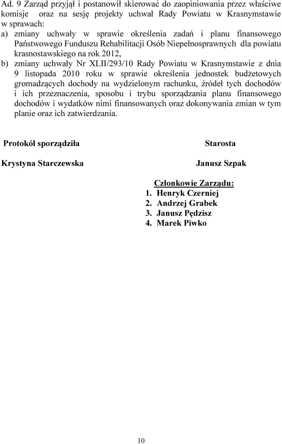 listopada 2010 roku w sprawie określenia jednostek budżetowych gromadzących dochody na wydzielonym rachunku, źródeł tych dochodów i ich przeznaczenia, sposobu i trybu sporządzania planu finansowego