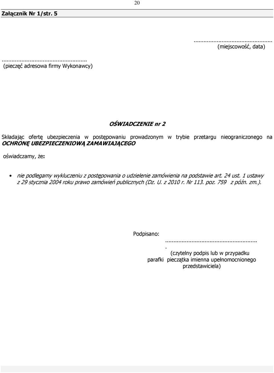 nieograniczonego na OCHRONĘ UBEZPIECZENIOWĄ ZAMAWIAJĄCEGO oświadczamy, że: nie podlegamy wykluczeniu z postępowania o udzielenie zamówienia