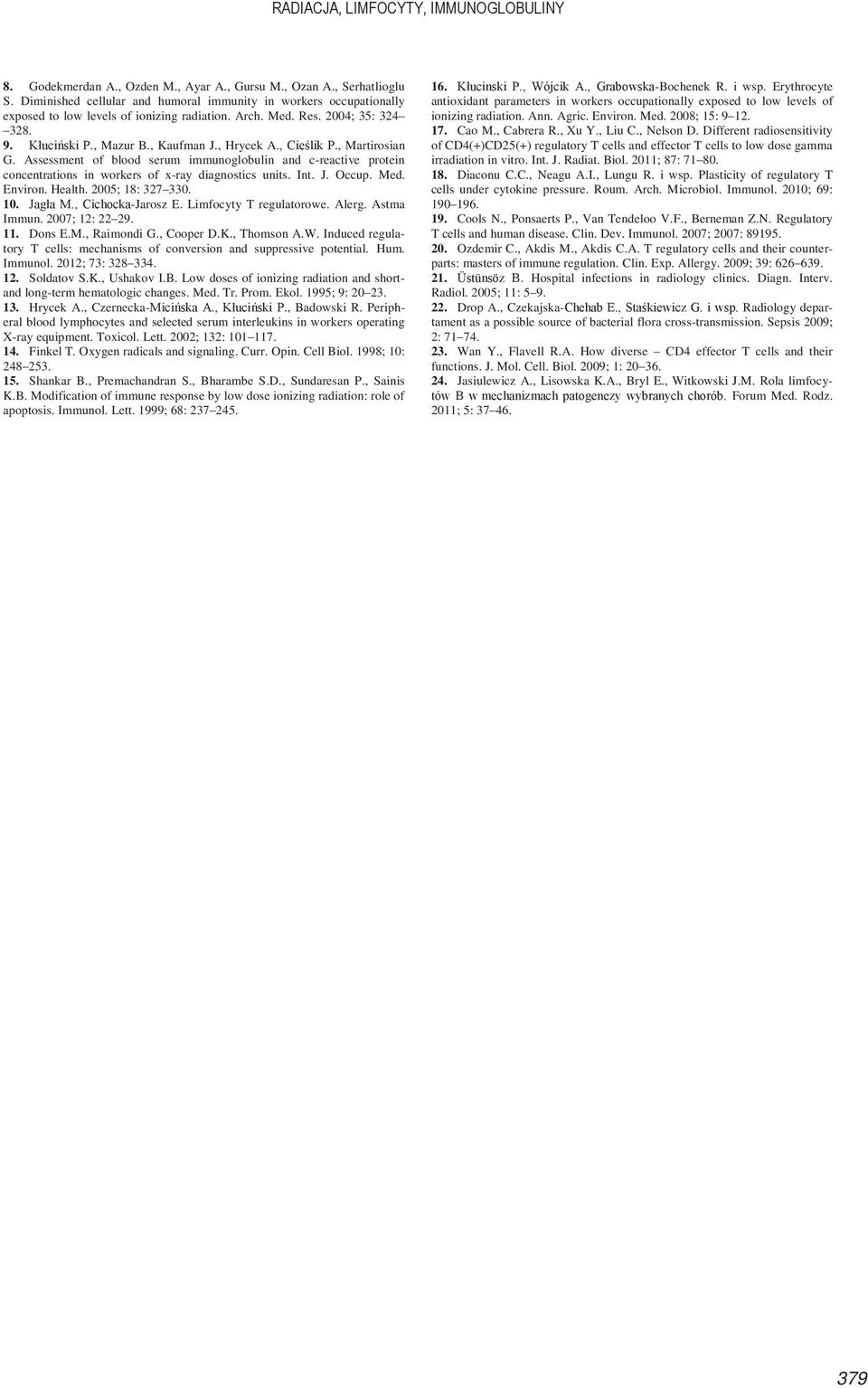 , Cieślik P., Martirosian G. Assessment of blood serum immunoglobulin and c-reactive protein concentrations in workers of x-ray diagnostics units. Int. J. Occup. Med. Environ. Health.