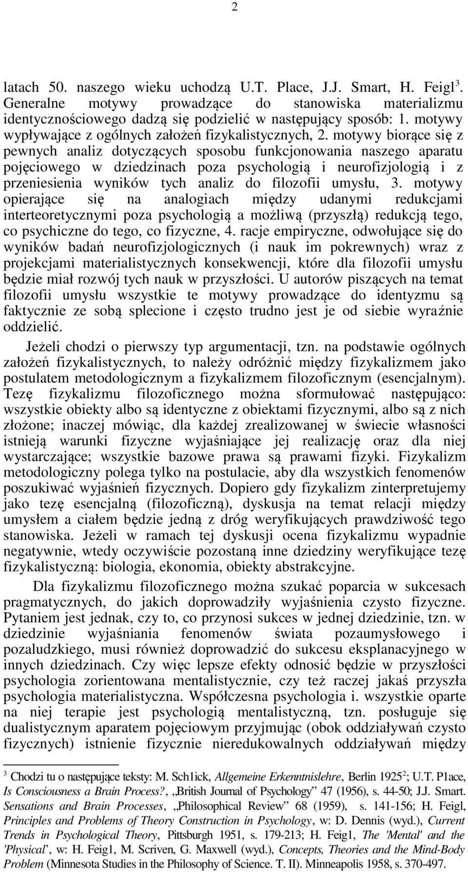 motywy biorące się z pewnych analiz dotyczących sposobu funkcjonowania naszego aparatu pojęciowego w dziedzinach poza psychologią i neurofizjologią i z przeniesienia wyników tych analiz do filozofii