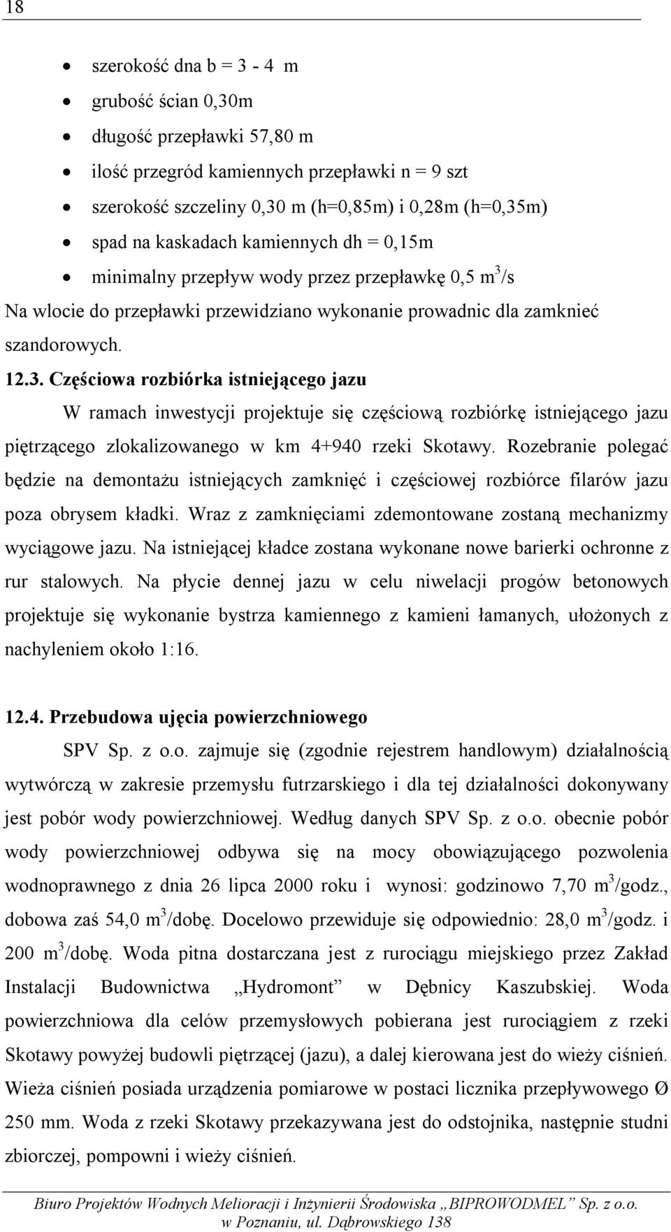 /s Na wlocie do przepławki przewidziano wykonanie prowadnic dla zamknieć szandorowych. 12.3.