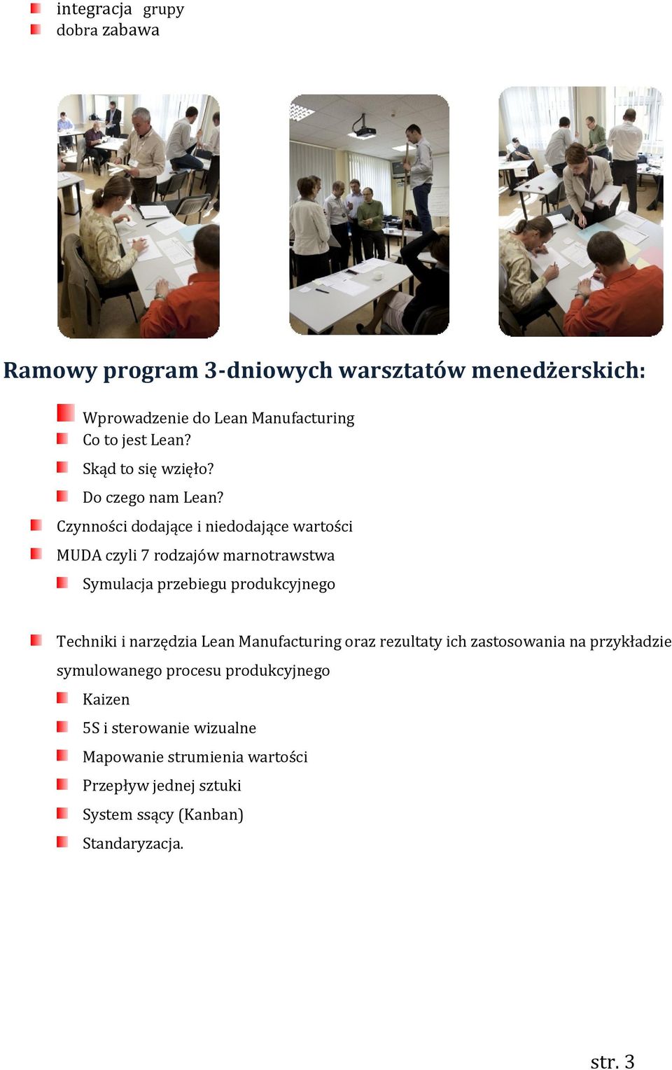 Czynności dodające i niedodające wartości MUDA czyli 7 rodzajów marnotrawstwa Symulacja przebiegu produkcyjnego Techniki i narzędzia