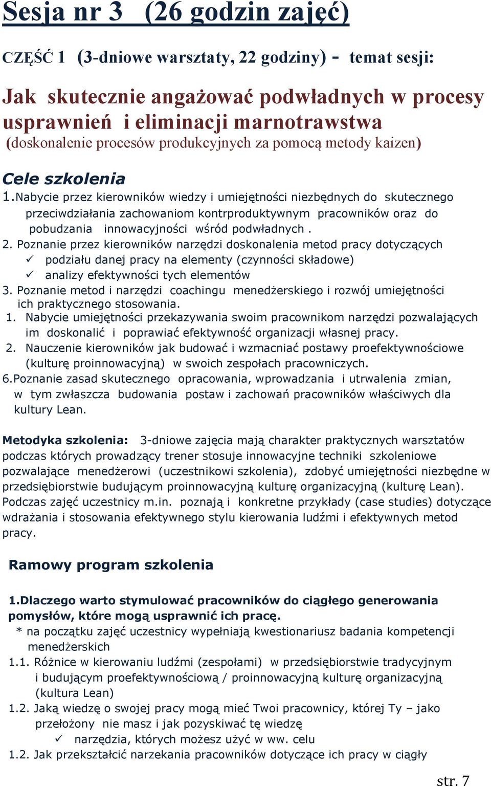 Nabycie przez kierowników wiedzy i umiejętności niezbędnych do skutecznego przeciwdziałania zachowaniom kontrproduktywnym pracowników oraz do pobudzania innowacyjności wśród podwładnych. 2.