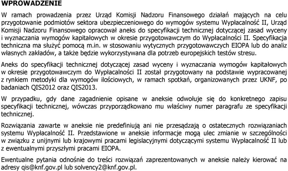 Specyfikacja techniczna ma służyć pomocą m.in. w stosowaniu wytycznych przygotowawczych EIOPA lub do analiz własnych zakładów, a także będzie wykorzystywana dla potrzeb europejskich testów stresu.