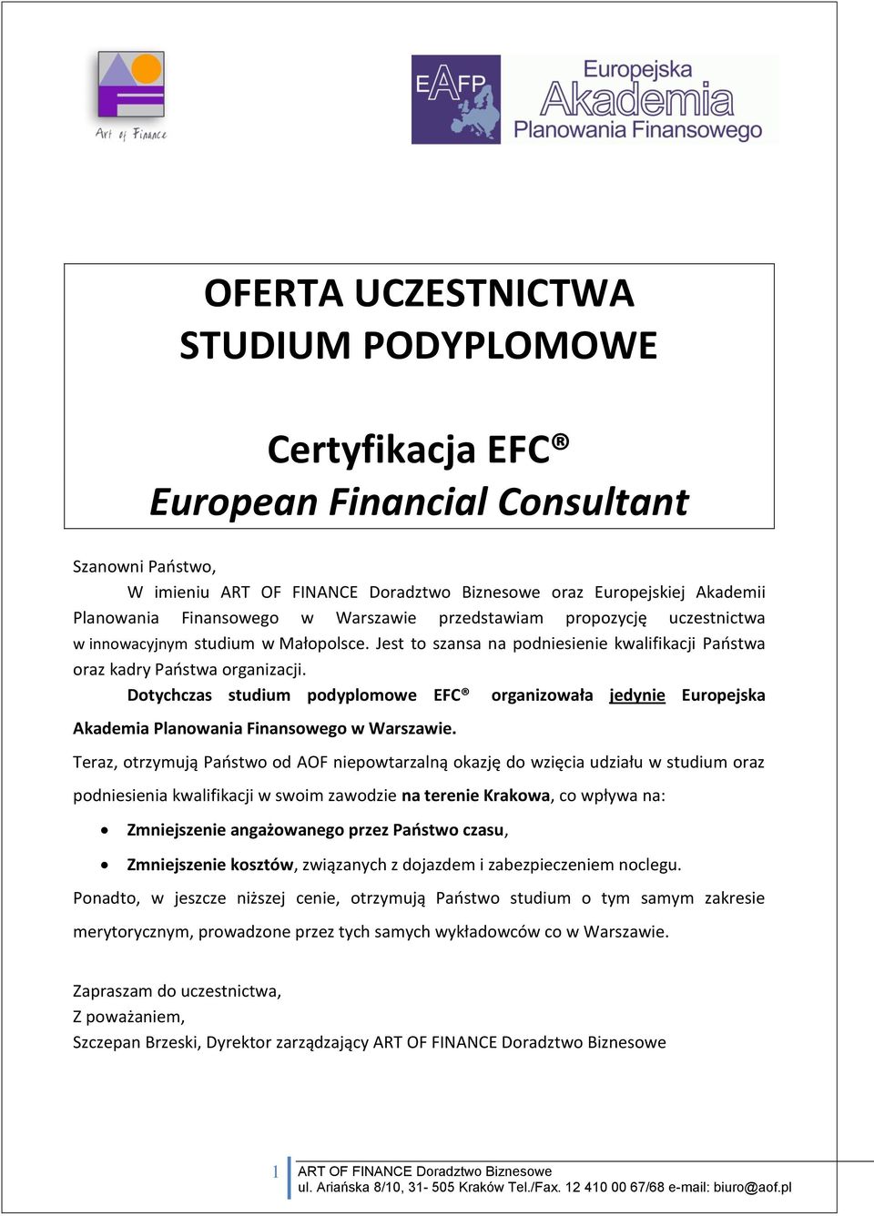 Dotychczas studium podyplomowe EFC organizowała jedynie Europejska Akademia Planowania Finansowego w Warszawie.