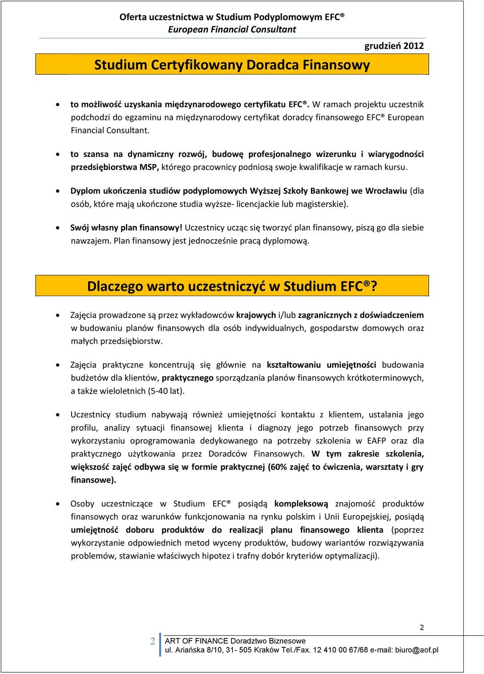 to szansa na dynamiczny rozwój, budowę profesjonalnego wizerunku i wiarygodności przedsiębiorstwa MSP, którego pracownicy podniosą swoje kwalifikacje w ramach kursu.