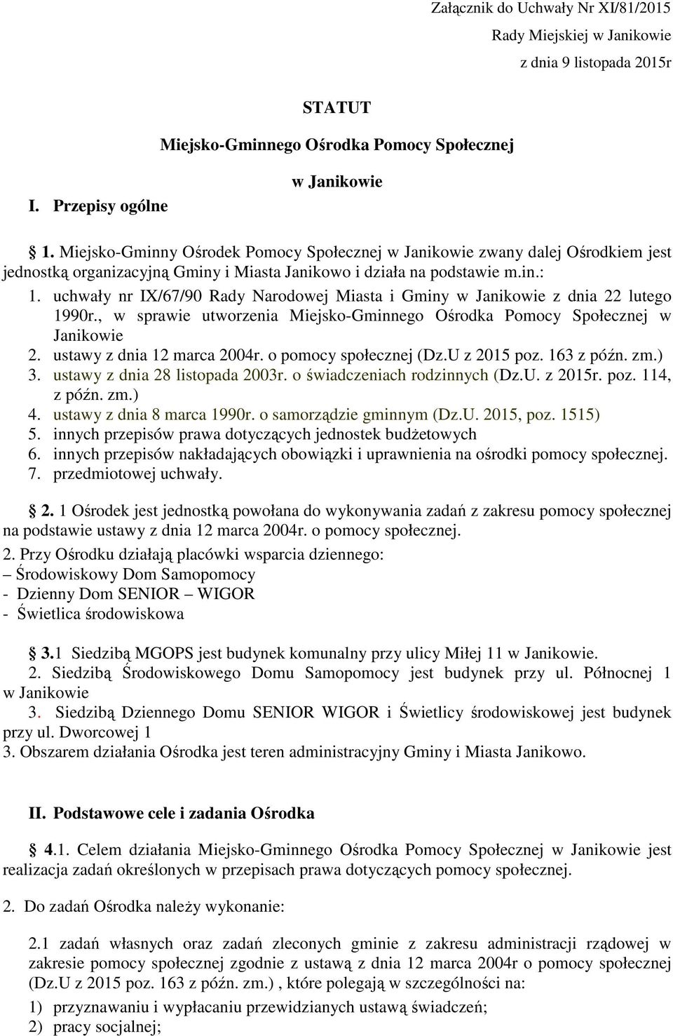 uchwały nr IX/67/90 Rady Narodowej Miasta i Gminy w z dnia 22 lutego 1990r., w sprawie utworzenia Miejsko-Gminnego Ośrodka Pomocy Społecznej w 2. ustawy z dnia 12 marca 2004r. o pomocy społecznej (Dz.