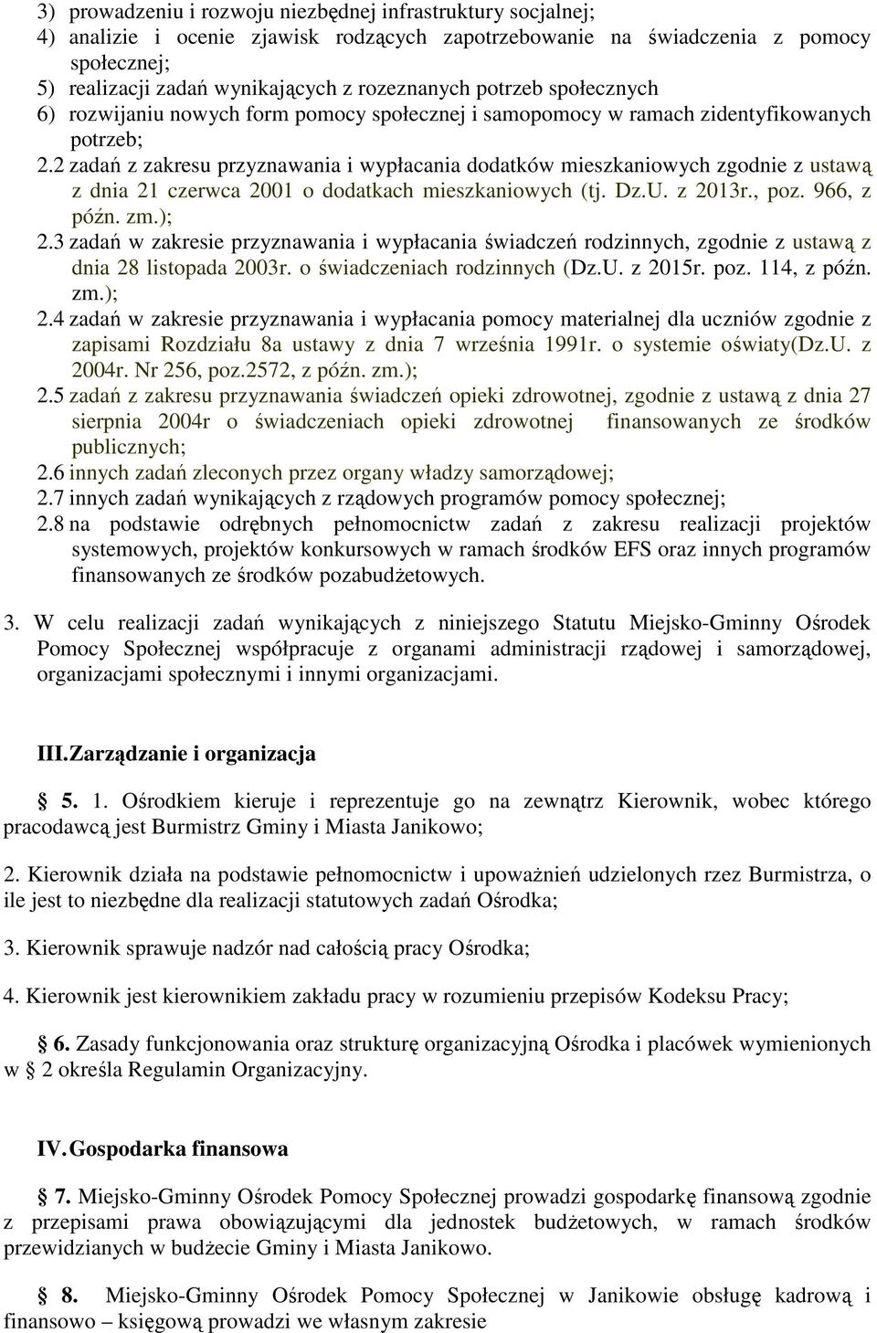 2 zadań z zakresu przyznawania i wypłacania dodatków mieszkaniowych zgodnie z ustawą z dnia 21 czerwca 2001 o dodatkach mieszkaniowych (tj. Dz.U. z 2013r., poz. 966, z późn. zm.); 2.