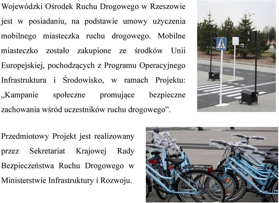 Mobilne miasteczko zostało zakupione ze środków Unii Europejskiej, pochodzących z Programu Operacyjnego Infrastruktura i