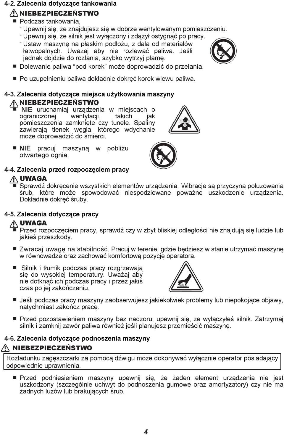 Jeśli jednak dojdzie do rozlania, szybko wytrzyj plamę. Dolewanie paliwa pod korek może doprowadzić do przelania. Po uzupełnieniu paliwa dokładnie dokręć korek wlewu paliwa. 4-3.