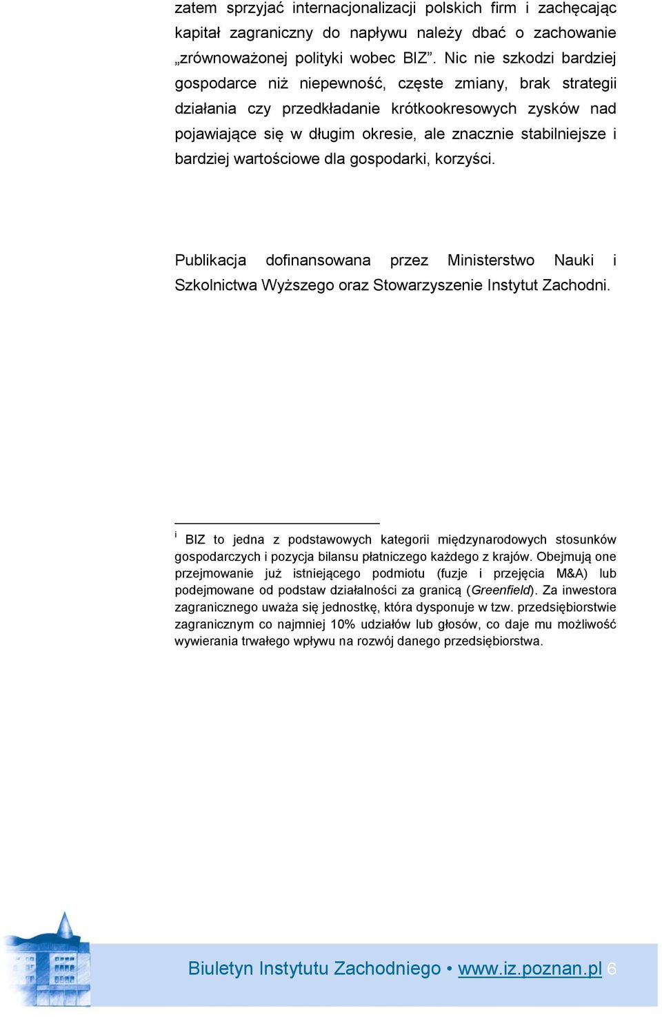 i bardziej wartościowe dla gospodarki, korzyści. Publikacja dofinansowana przez Ministerstwo Nauki i Szkolnictwa Wyższego oraz Stowarzyszenie Instytut Zachodni.