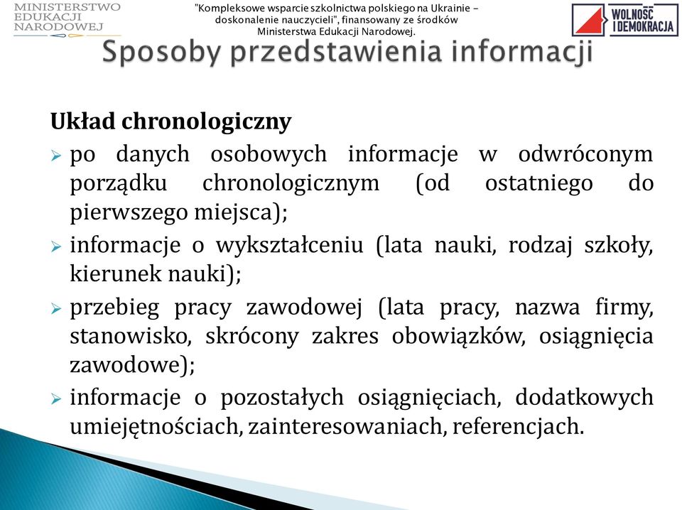 nauki); przebieg pracy zawodowej (lata pracy, nazwa firmy, stanowisko, skrócony zakres obowiązków,