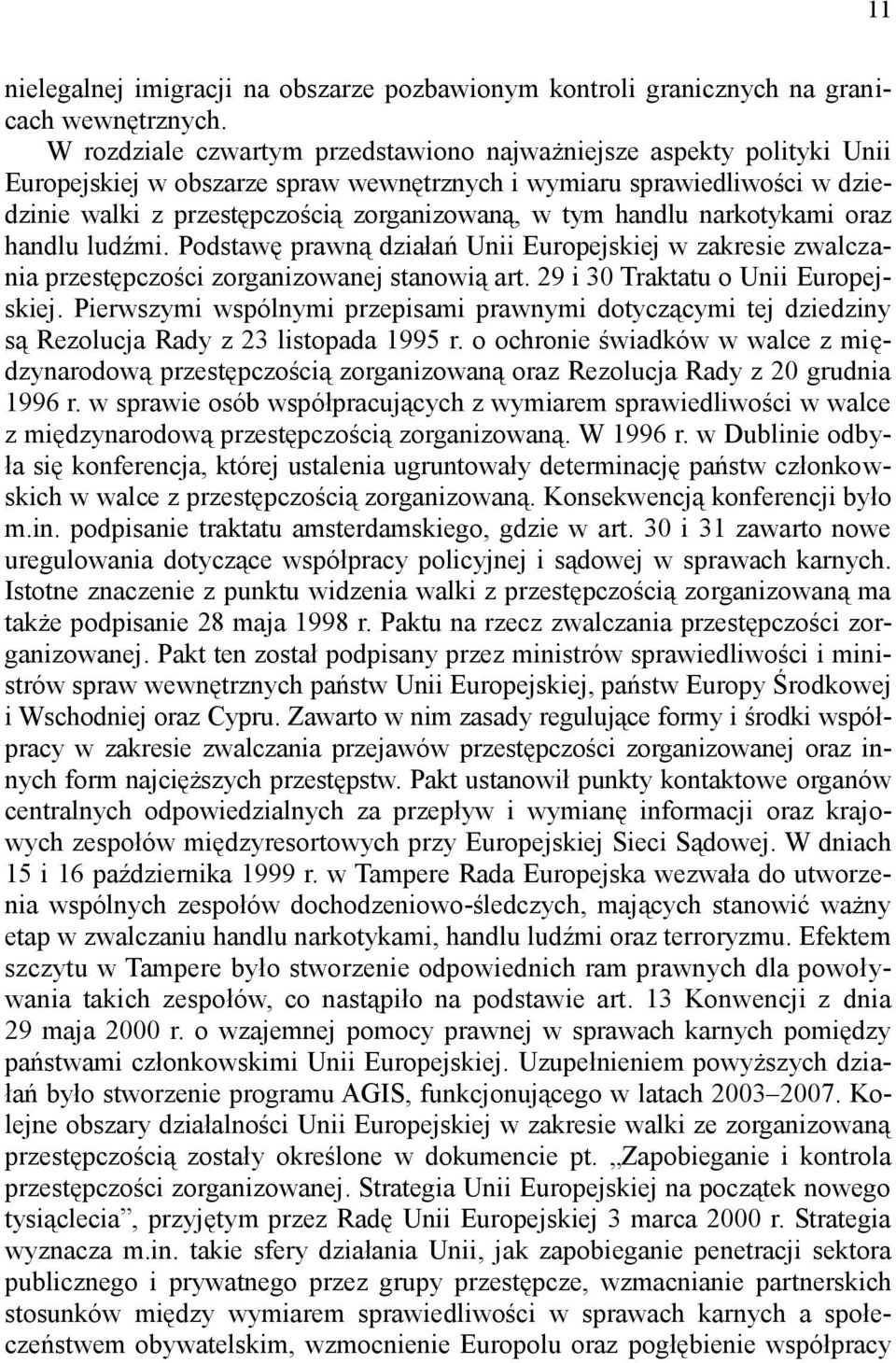 handlu narkotykami oraz handlu ludźmi. Podstawę prawną działań Unii Europejskiej w zakresie zwalczania przestępczości zorganizowanej stanowią art. 29 i 30 Traktatu o Unii Europejskiej.