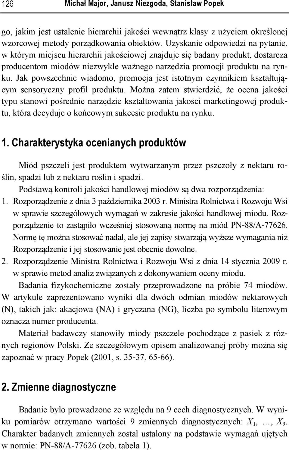 Jak powszechnie wiadomo, promocja jest istotnym czynnikiem kształtującym sensoryczny profil produktu.