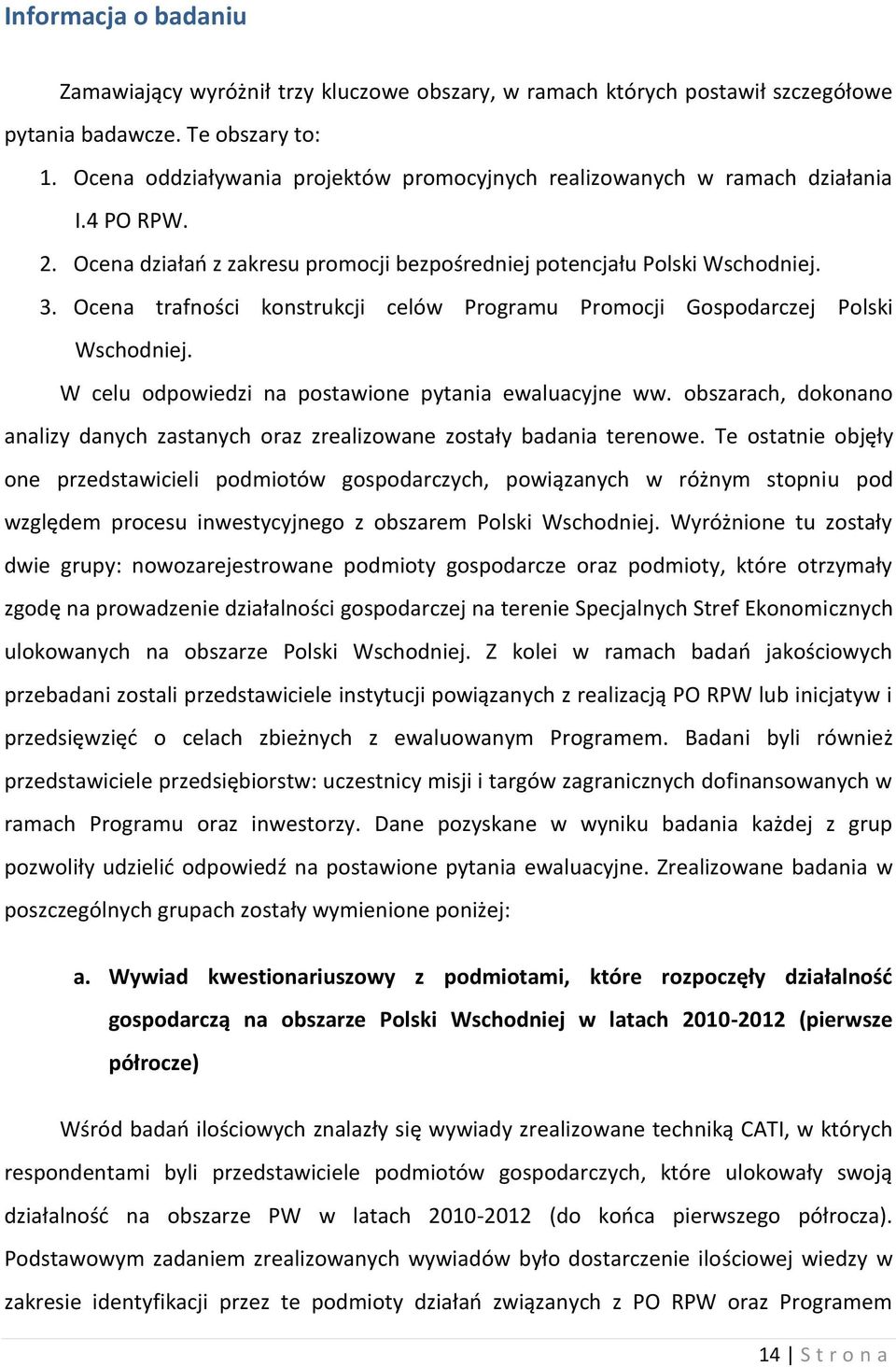 Ocena trafności konstrukcji celów Programu Promocji Gospodarczej Polski Wschodniej. W celu odpowiedzi na postawione pytania ewaluacyjne ww.