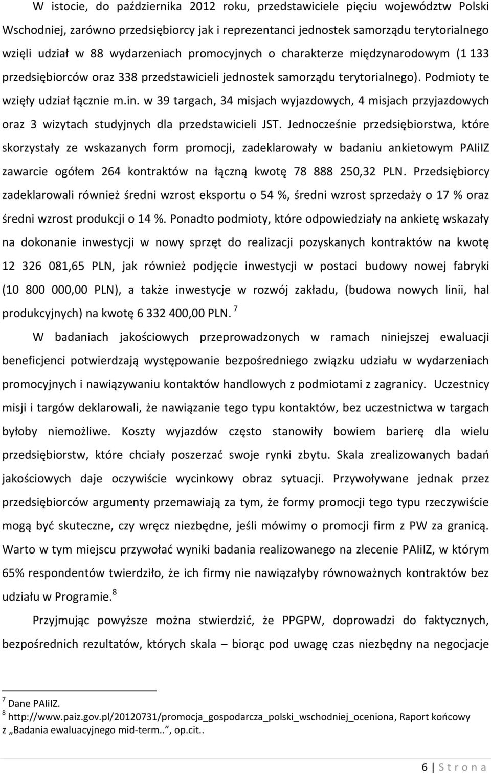 w 39 targach, 34 misjach wyjazdowych, 4 misjach przyjazdowych oraz 3 wizytach studyjnych dla przedstawicieli JST.