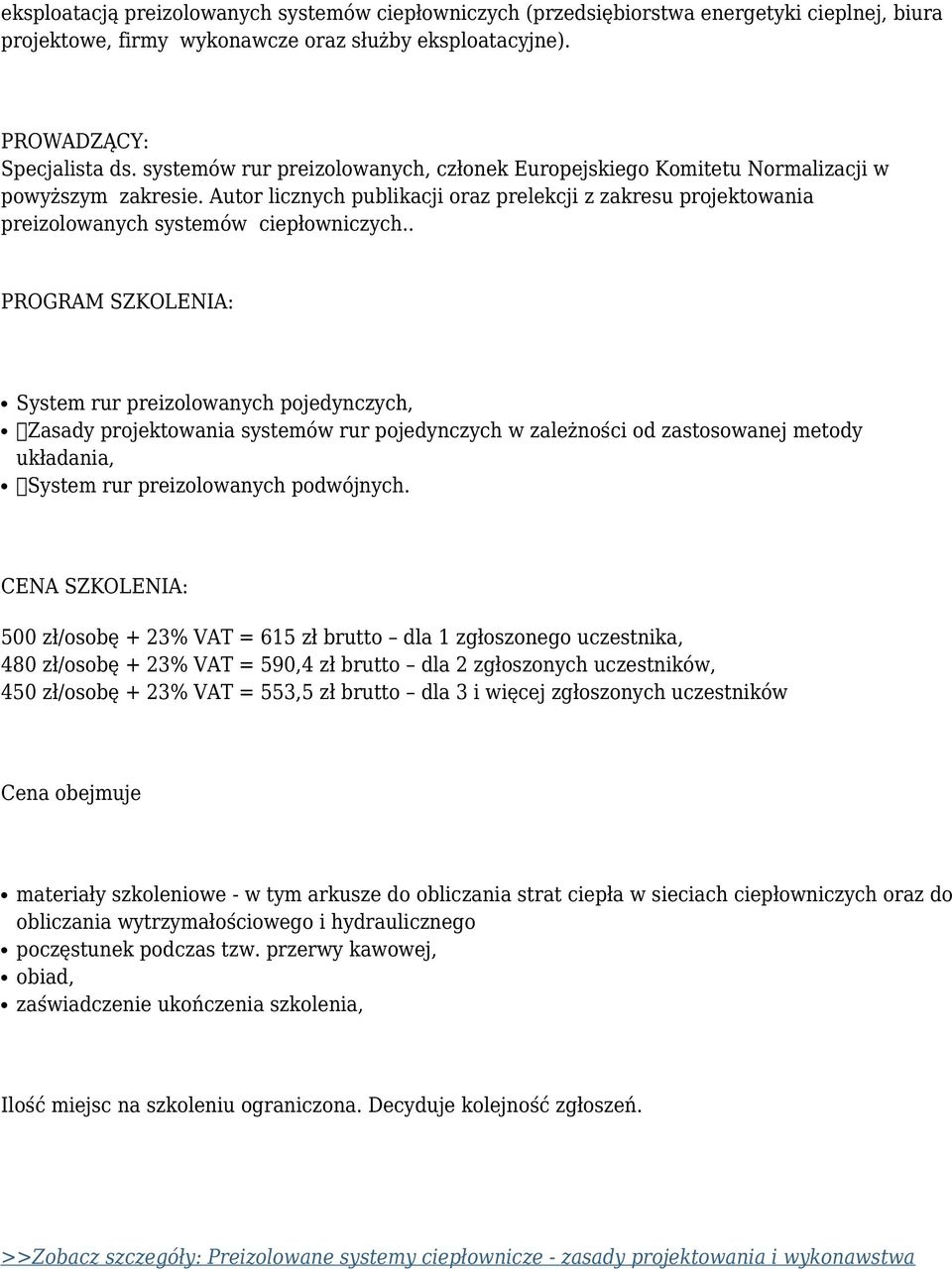 . PROGRAM SZKOLENIA: System rur preizolowanych pojedynczych, Zasady projektowania systemów rur pojedynczych w zależności od zastosowanej metody układania, System rur preizolowanych podwójnych.