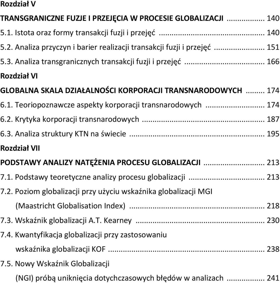 .. 174 6.1. Teoriopoznawcze aspekty korporacji transnarodowych... 174 6.2. Krytyka korporacji transnarodowych... 187 6.3. Analiza struktury KTN na świecie.