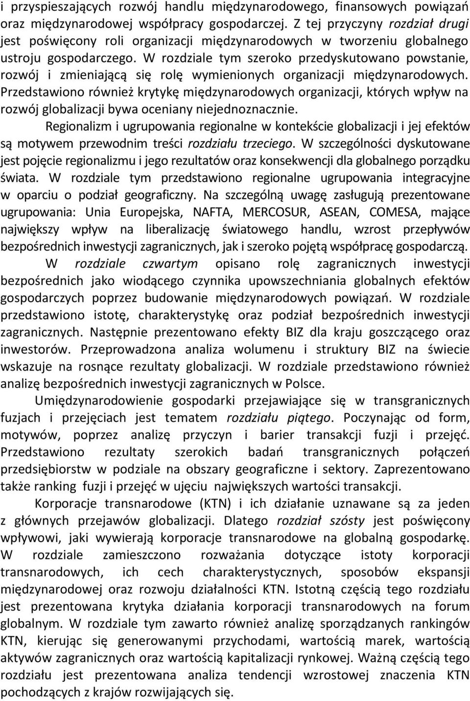 W rozdziale tym szeroko przedyskutowano powstanie, rozwój i zmieniającą się rolę wymienionych organizacji międzynarodowych.