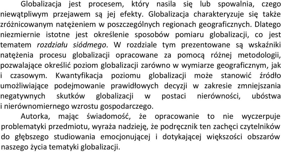 Dlatego niezmiernie istotne jest określenie sposobów pomiaru globalizacji, co jest tematem rozdziału siódmego.