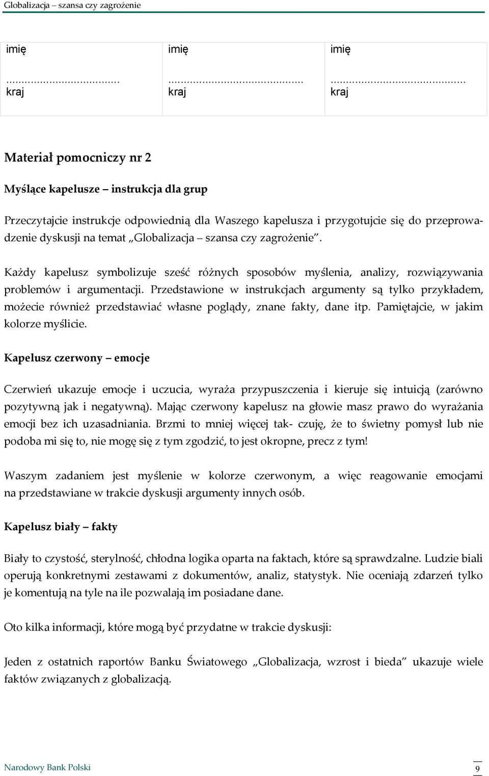 Przedstawione w instrukcjach argumenty są tylko przykładem, możecie również przedstawiać własne poglądy, znane fakty, dane itp. Pamiętajcie, w jakim kolorze myślicie.