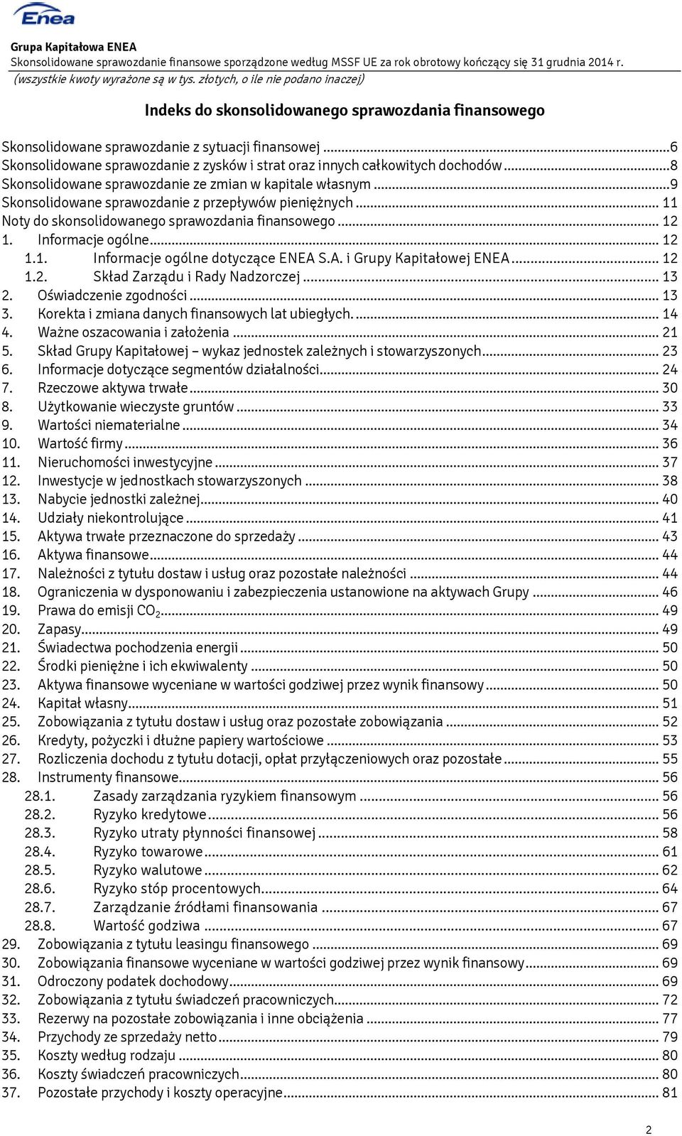 Informacje ogólne... 12 1.1. Informacje ogólne dotyczące ENEA S.A. i Grupy Kapitałowej ENEA... 12 1.2. Skład Zarządu i Rady Nadzorczej... 13 2. Oświadczenie zgodności... 13 3.