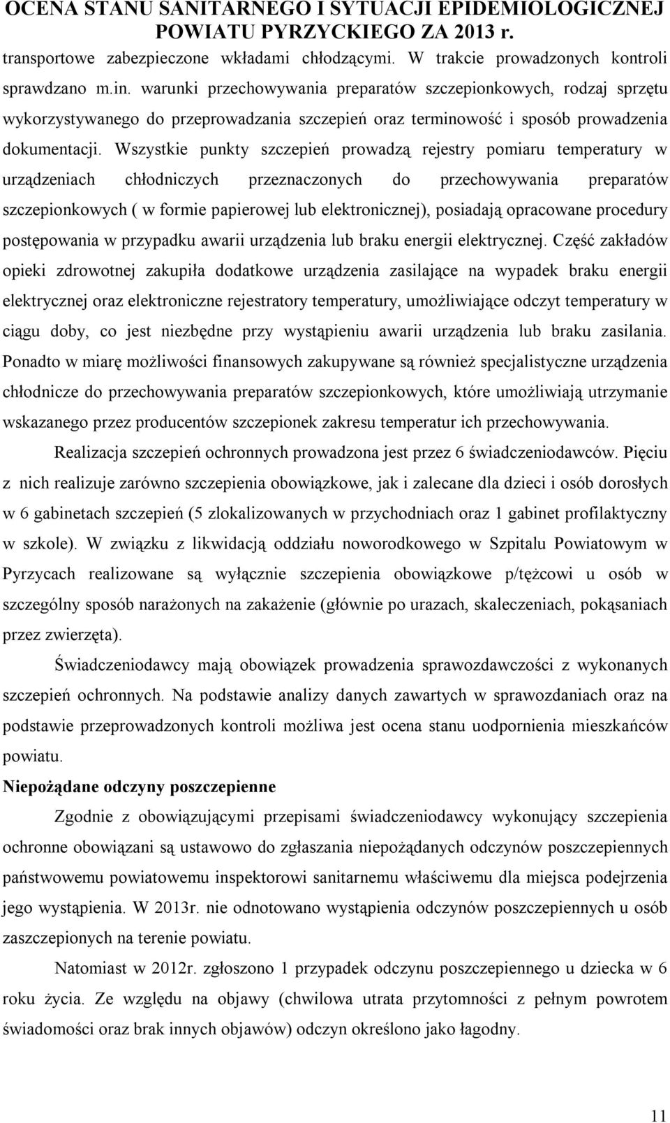 Wszystkie punkty szczepień prowadzą rejestry pomiaru temperatury w urządzeniach chłodniczych przeznaczonych do przechowywania preparatów szczepionkowych ( w formie papierowej lub elektronicznej),