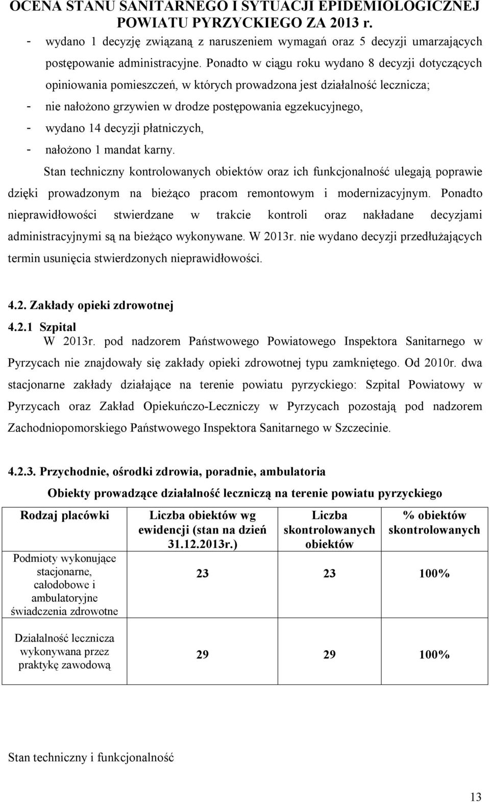 decyzji płatniczych, - nałożono 1 mandat karny. Stan techniczny kontrolowanych obiektów oraz ich funkcjonalność ulegają poprawie dzięki prowadzonym na bieżąco pracom remontowym i modernizacyjnym.