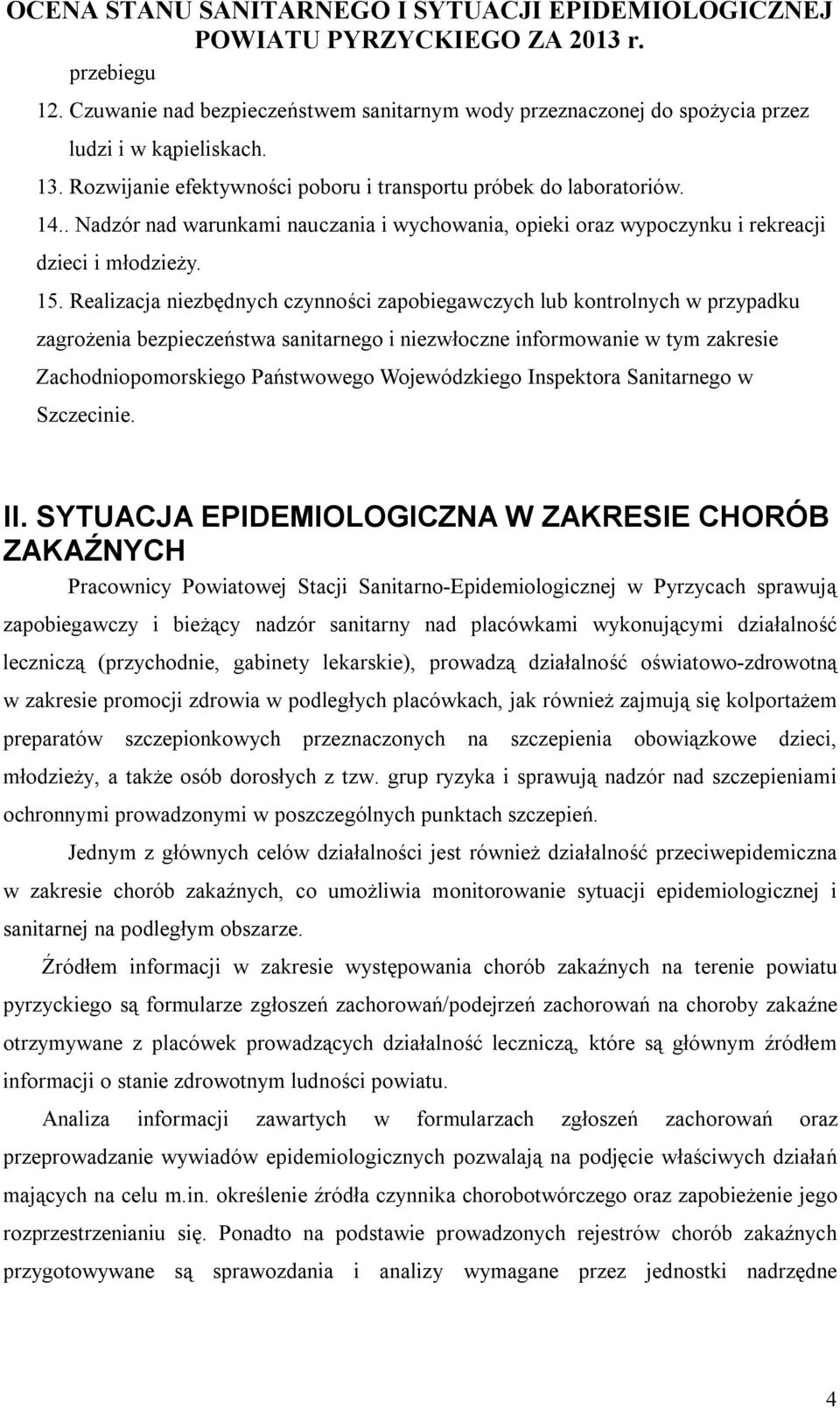 Realizacja niezbędnych czynności zapobiegawczych lub kontrolnych w przypadku zagrożenia bezpieczeństwa sanitarnego i niezwłoczne informowanie w tym zakresie Zachodniopomorskiego Państwowego