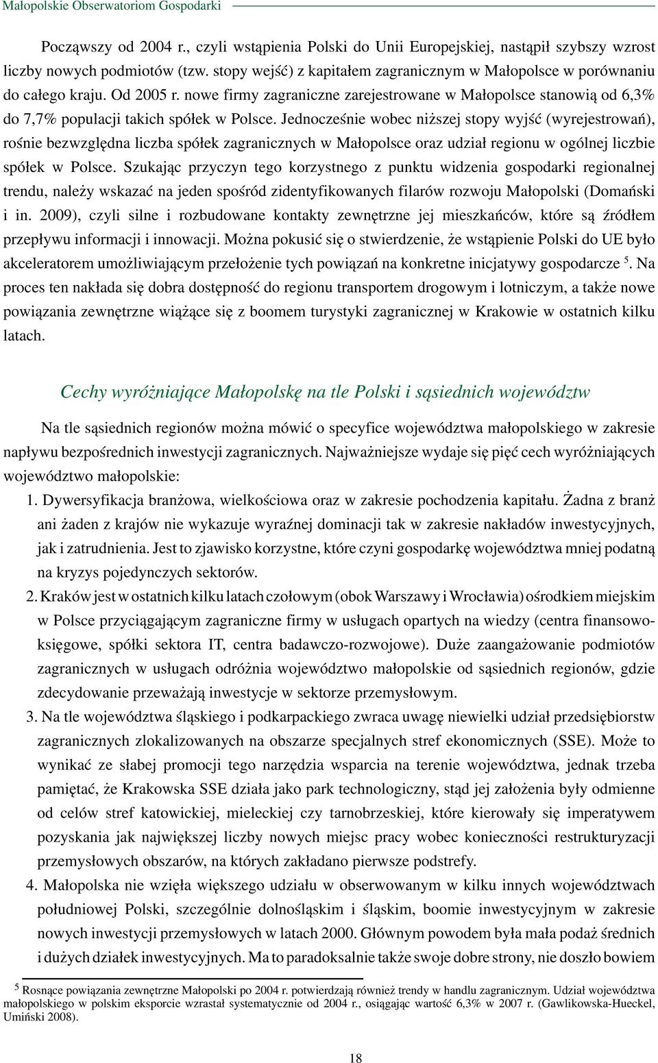 nowe firmy zagraniczne zarejestrowane w Małopolsce stanowią od 6,3% do 7,7% populacji takich spółek w Polsce.