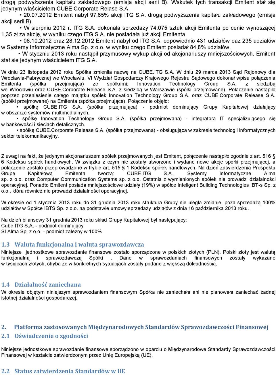 075 sztuk akcji Emitenta po cenie wynoszącej 1,35 zł za akcję, w wyniku czego ITG S.A. nie posiadała już akcji Emitenta. 08.10.2012 oraz 28.12.2012 Emitent nabył od ITG S.A. odpowiednio 431 udziałów oaz 235 udziałów w Systemy Informatyczne Alma Sp.