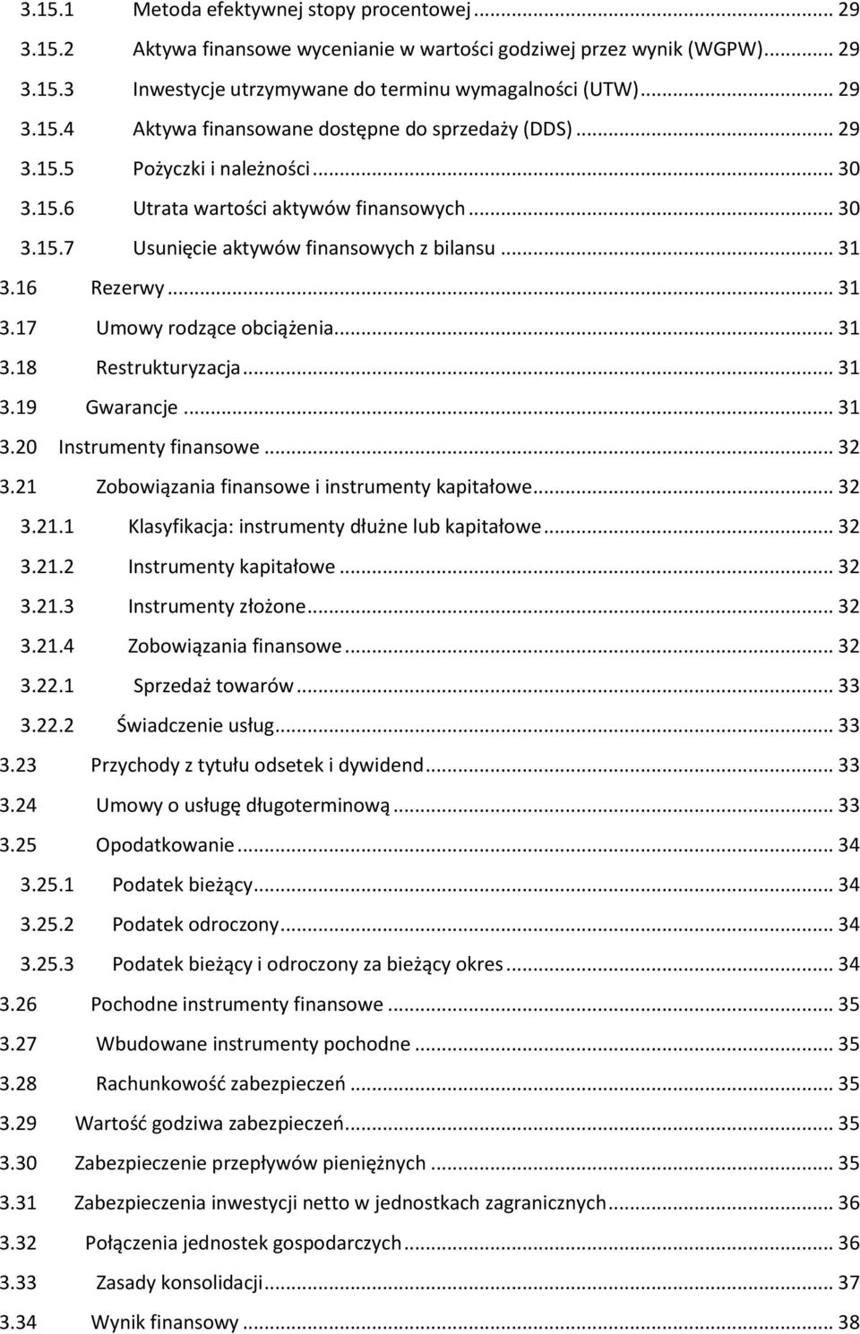 .. 31 3.19 Gwarancje... 31 3.20 Instrumenty finansowe... 32 3.21 Zobowiązania finansowe i instrumenty kapitałowe... 32 3.21.1 Klasyfikacja: instrumenty dłużne lub kapitałowe... 32 3.21.2 Instrumenty kapitałowe.