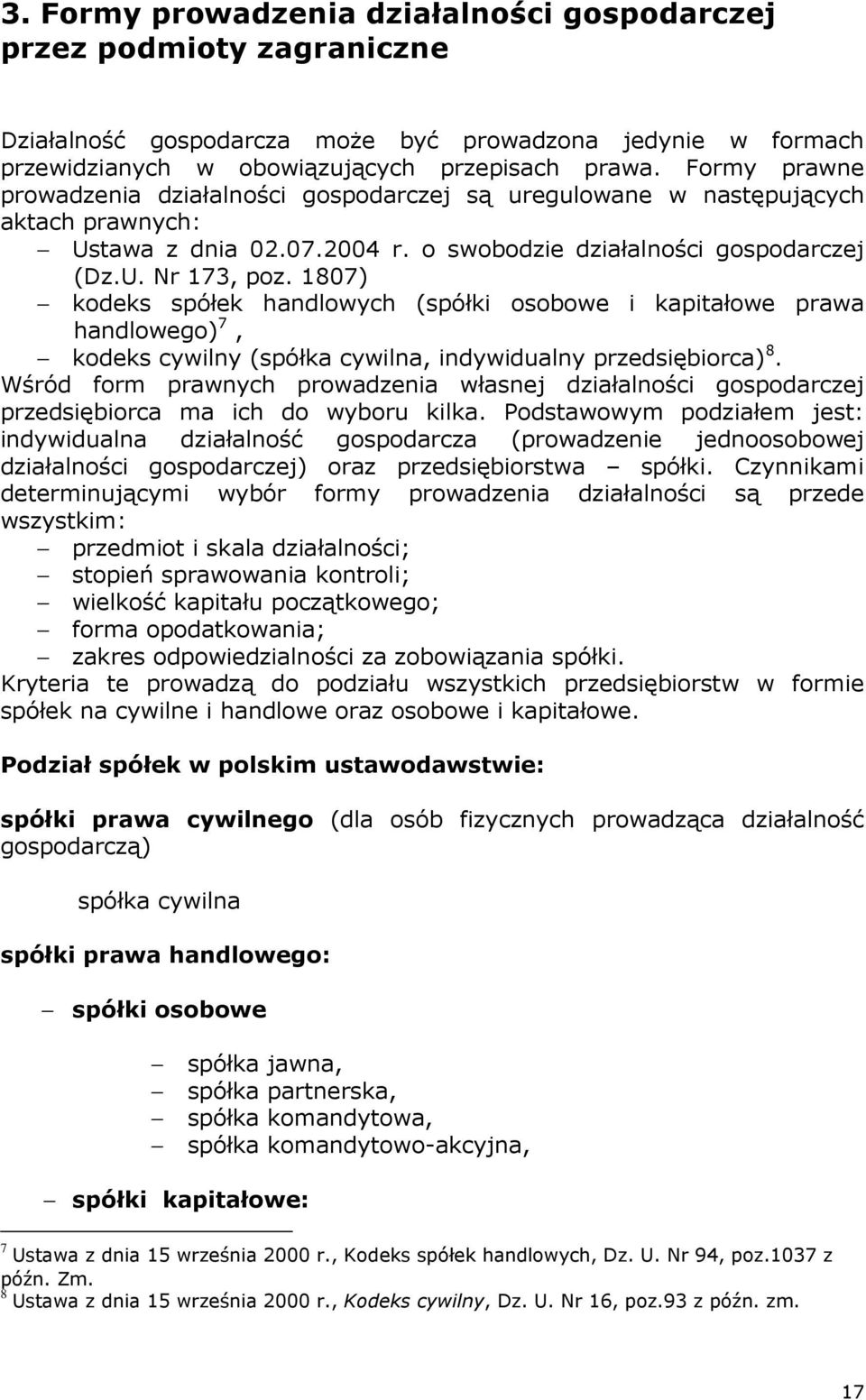 1807) kodeks spółek handlowych (spółki osobowe i kapitałowe prawa handlowego) 7, kodeks cywilny (spółka cywilna, indywidualny przedsiębiorca) 8.