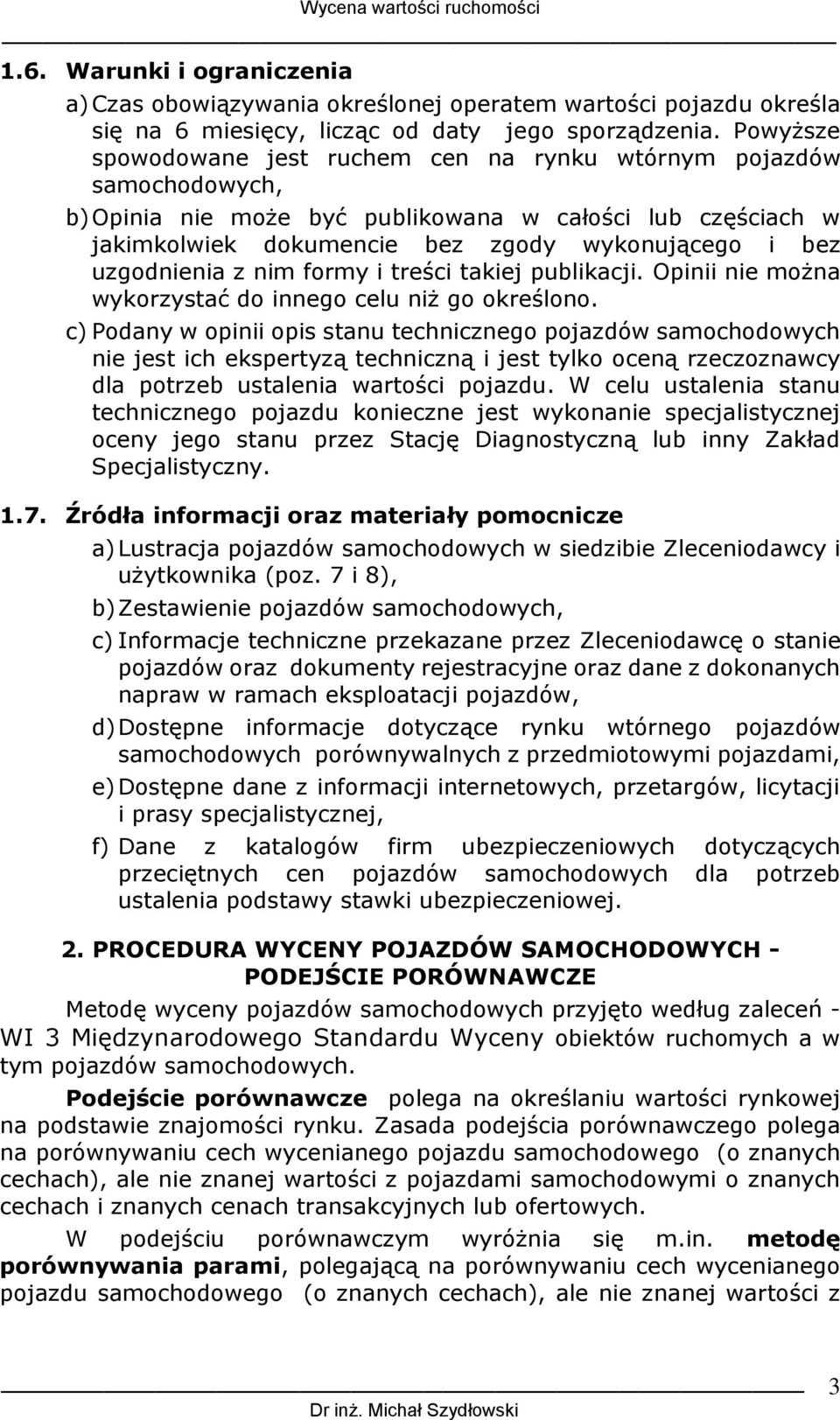 uzgodnienia z nim formy i treści takiej publikacji. Opinii nie można wykorzystać do innego celu niż go określono.