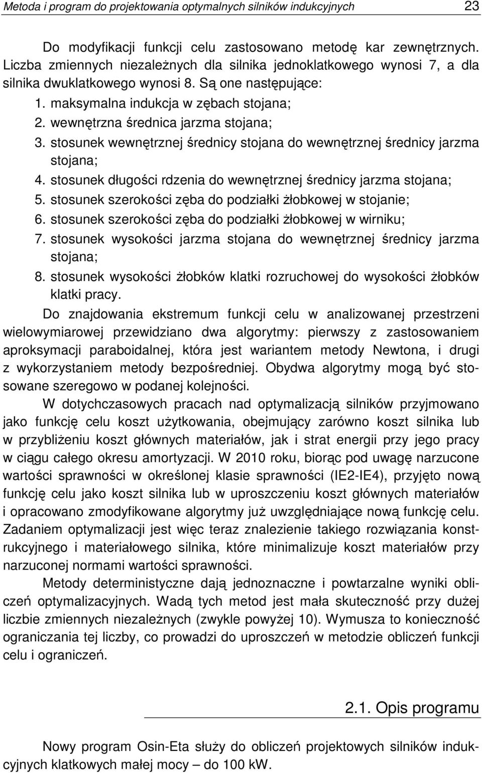 wewnętrzna średnica jarzma stojana; 3. stosunek wewnętrznej średnicy stojana do wewnętrznej średnicy jarzma stojana; 4. stosunek długości rdzenia do wewnętrznej średnicy jarzma stojana; 5.