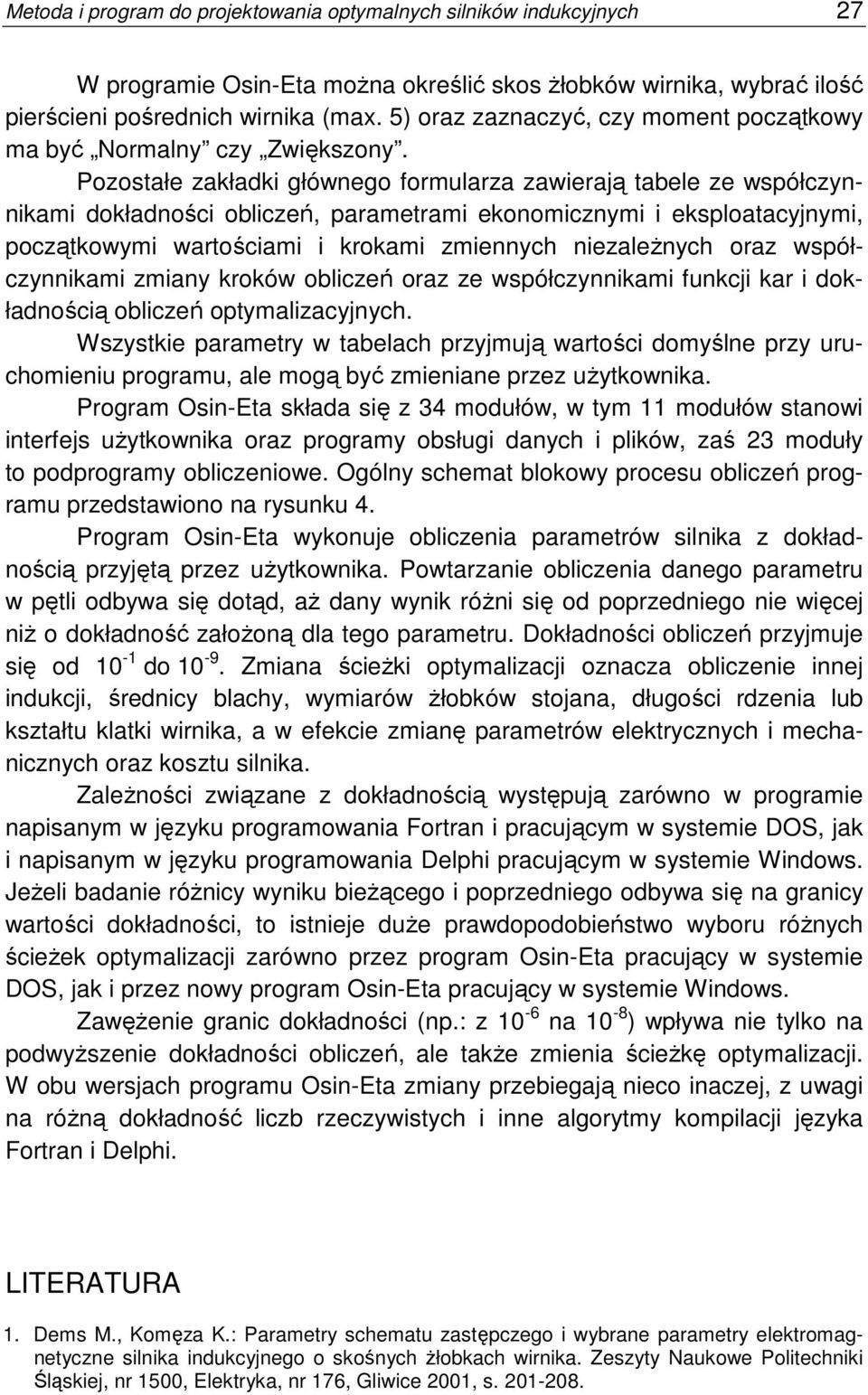 Pozostałe zakładki głównego formularza zawierają tabele ze współczynnikami dokładności obliczeń, parametrami ekonomicznymi i eksploatacyjnymi, początkowymi wartościami i krokami zmiennych