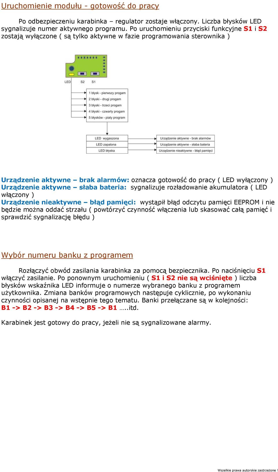 Urządzenie aktywne słaba bateria: sygnalizuje rozładowanie akumulatora ( LED włączony ) Urządzenie nieaktywne błąd pamięci: wystąpił błąd odczytu pamięci EEPROM i nie będzie można oddać strzału (