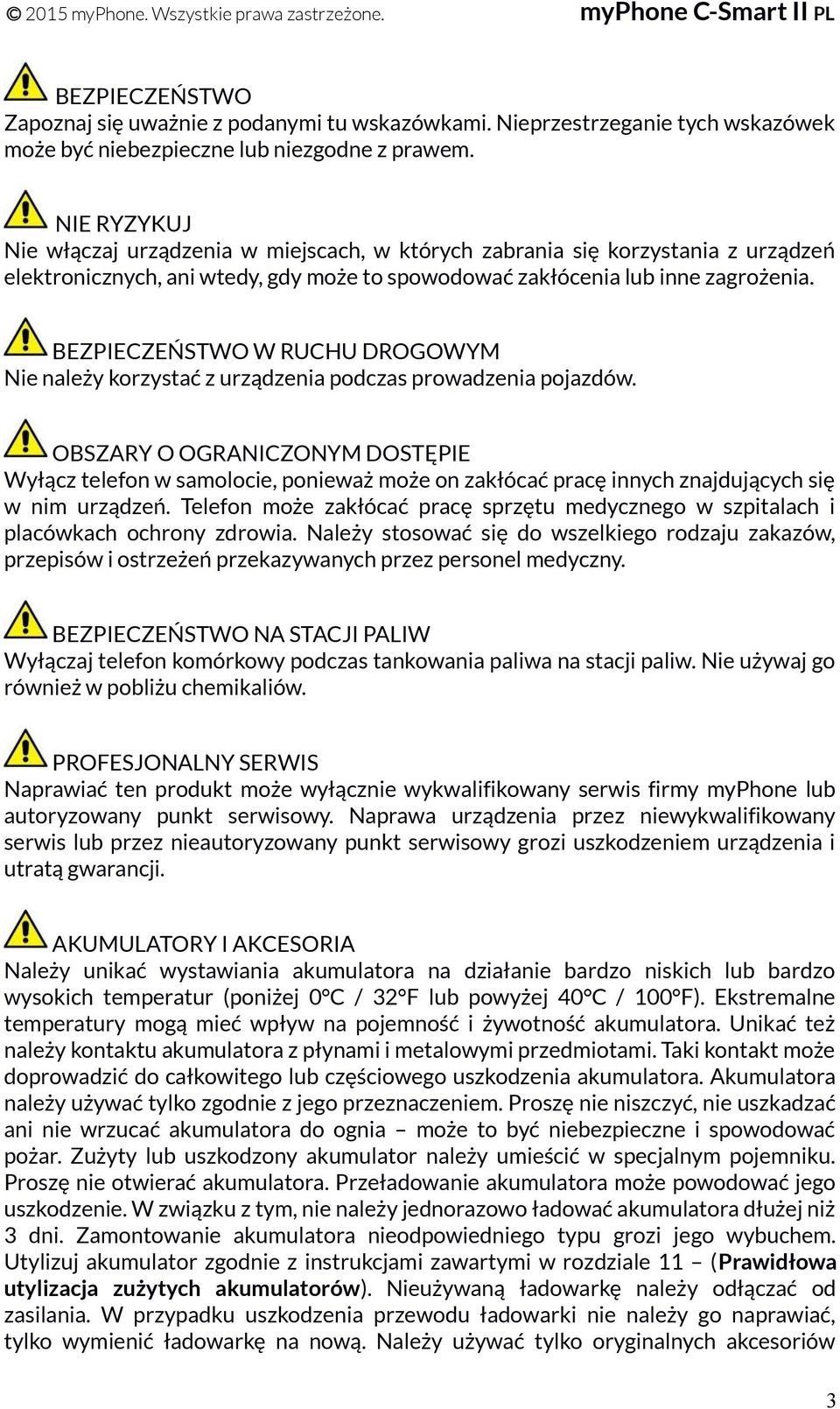 BEZPIECZEŃSTWO W RUCHU DROGOWYM Nie należy korzystać z urządzenia podczas prowadzenia pojazdów.