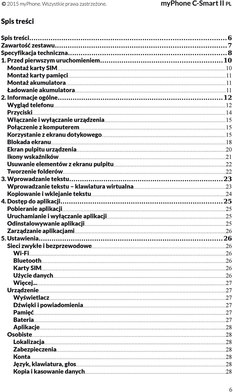 ..15 Blokada ekranu...18 Ekran pulpitu urządzenia...20 Ikony wskaźników...21 Usuwanie elementów z ekranu pulpitu...22 Tworzenie folderów...22 3. Wprowadzanie tekstu.