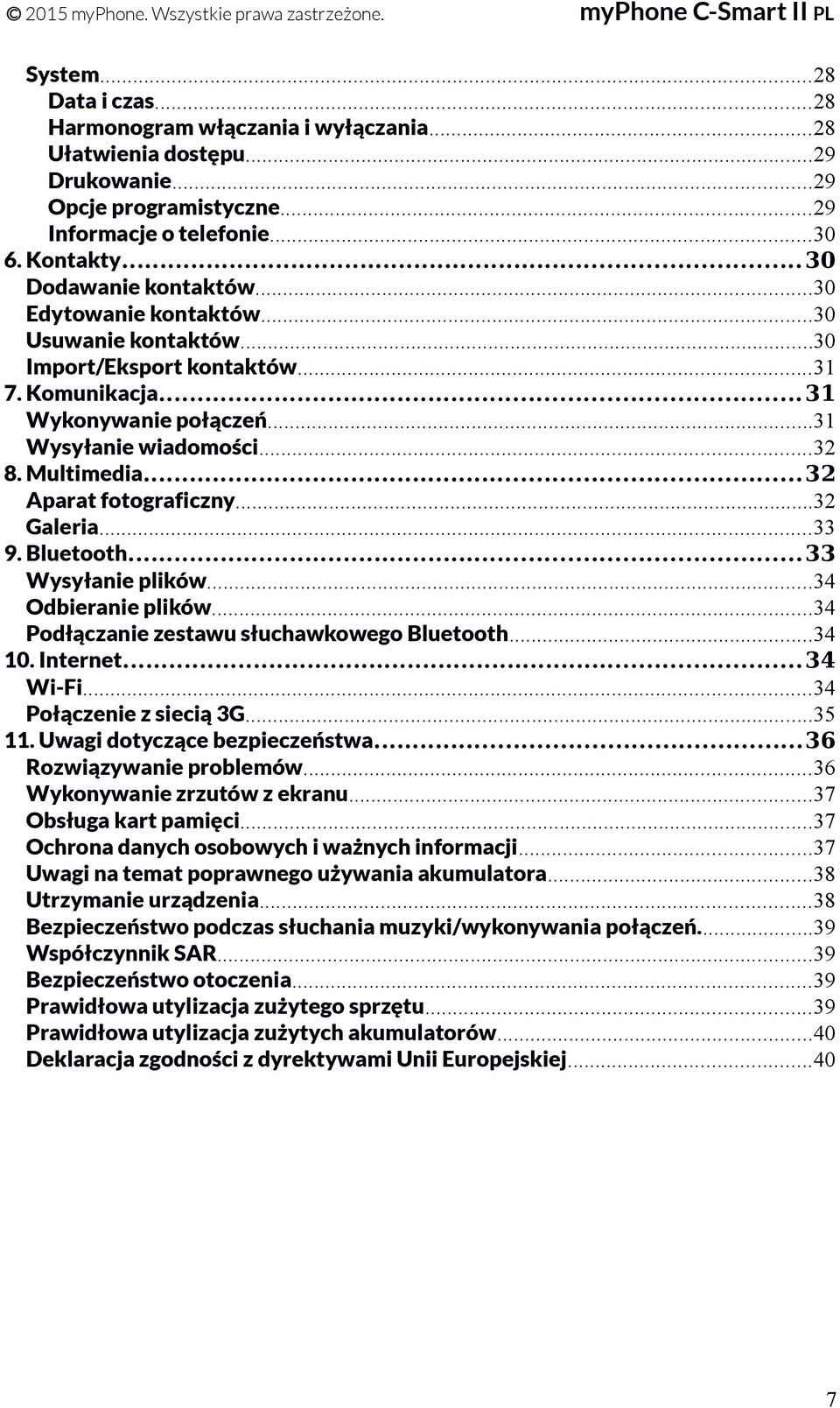 ..32 Galeria...33 9. Bluetooth...33 Wysyłanie plików...34 Odbieranie plików...34 Podłączanie zestawu słuchawkowego Bluetooth...34 10. Internet...34 Wi-Fi...34 Połączenie z siecią 3G...35 11.