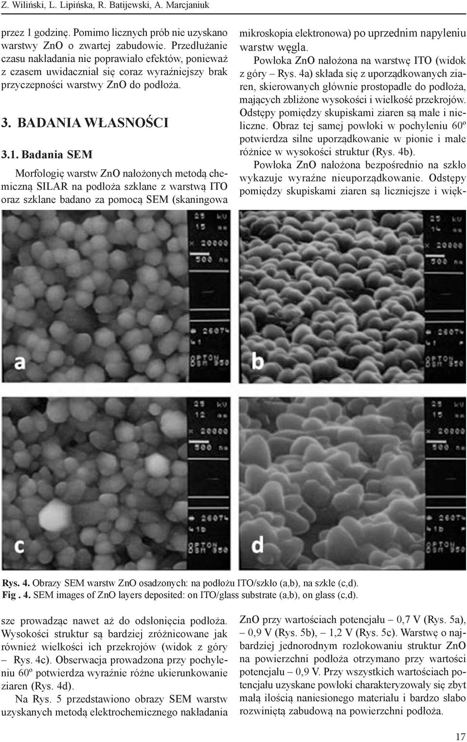 Badania SEM Morfologię warstw ZnO nałożonych metodą chemiczną SILAR na podłoża szklane z warstwą ITO oraz szklane badano za pomocą SEM (skaningowa mikroskopia elektronowa) po uprzednim napyleniu