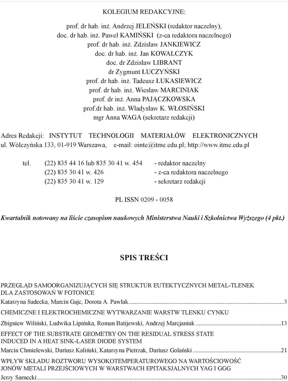 Anna PAJĄCZKOWSKA prof.dr hab. inż. Władysław K. WŁOSIŃSKI mgr Anna WAGA (sekretarz redakcji) Adres Redakcji: INSTYTUT TECHNOLOGII MATERIAŁÓW ELEKTRONICZNYCH ul.