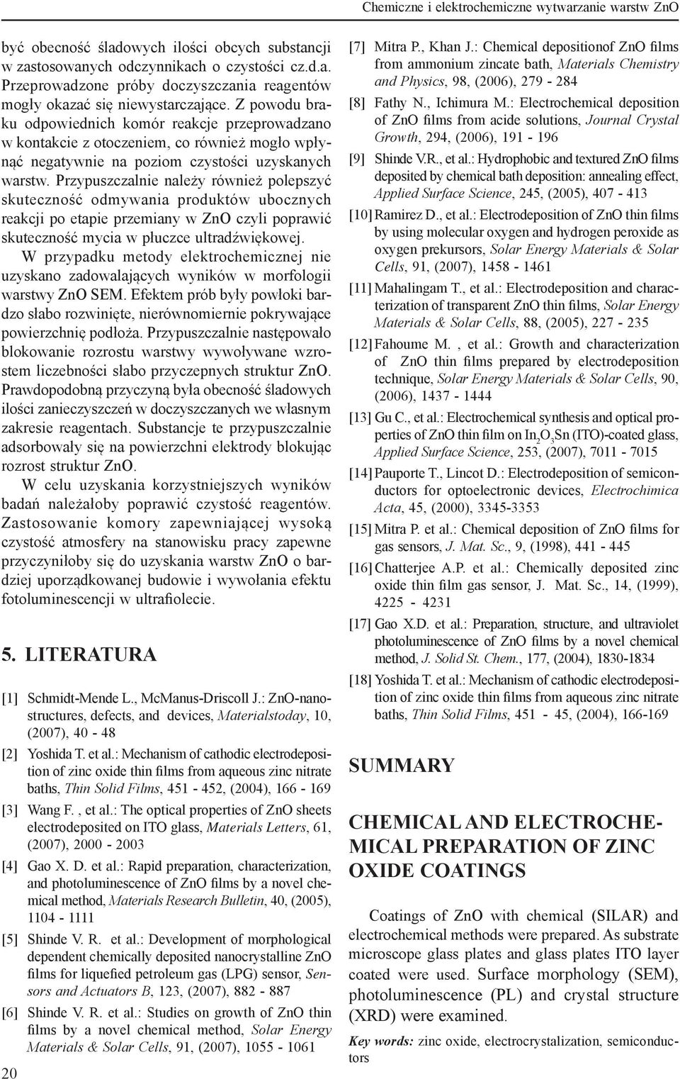 Z powodu braku odpowiednich komór reakcje przeprowadzano w kontakcie z otoczeniem, co również mogło wpłynąć negatywnie na poziom czystości uzyskanych warstw.