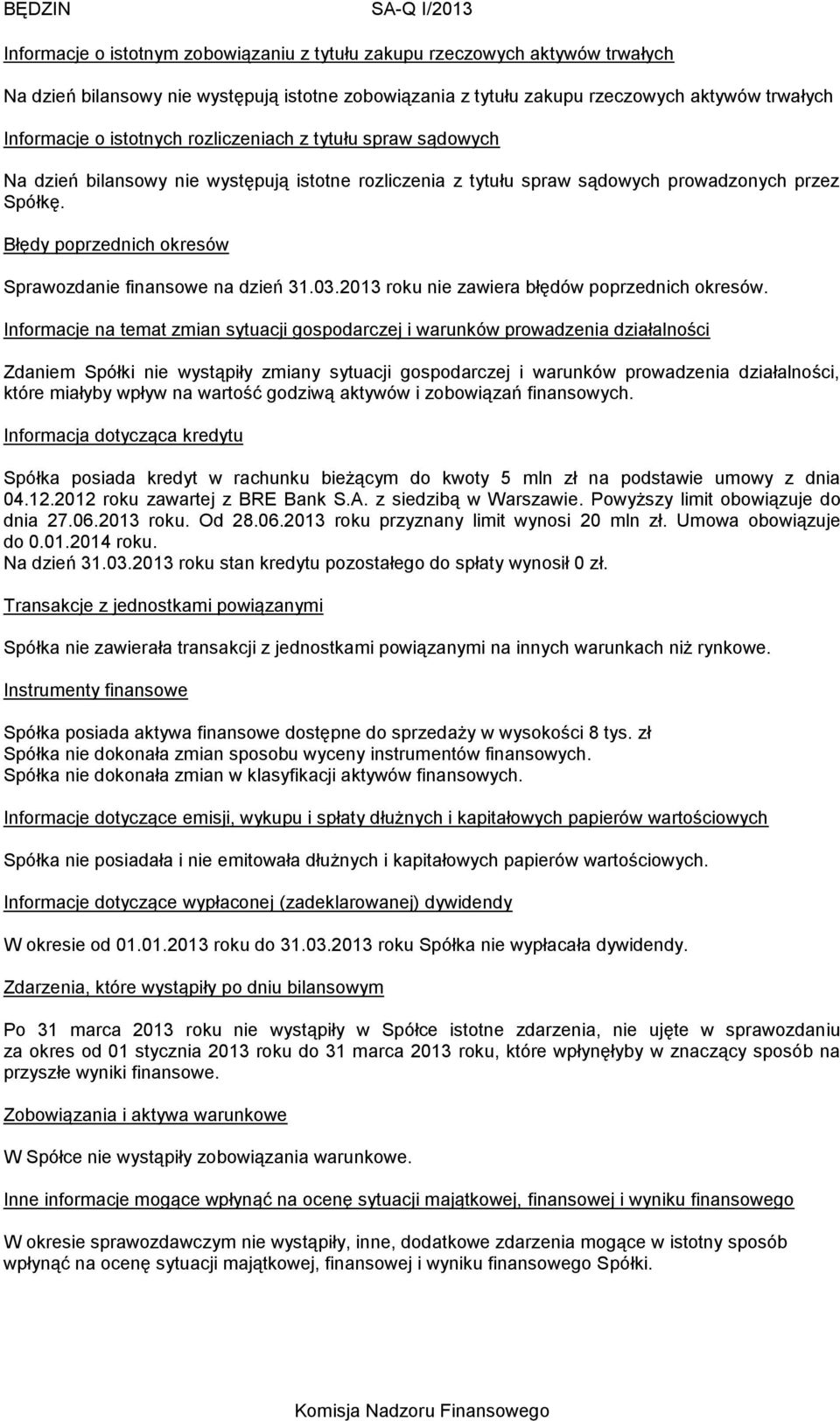 Błędy poprzednich okresów Sprawozdanie finansowe na dzień 31.03.2013 roku nie zawiera błędów poprzednich okresów.