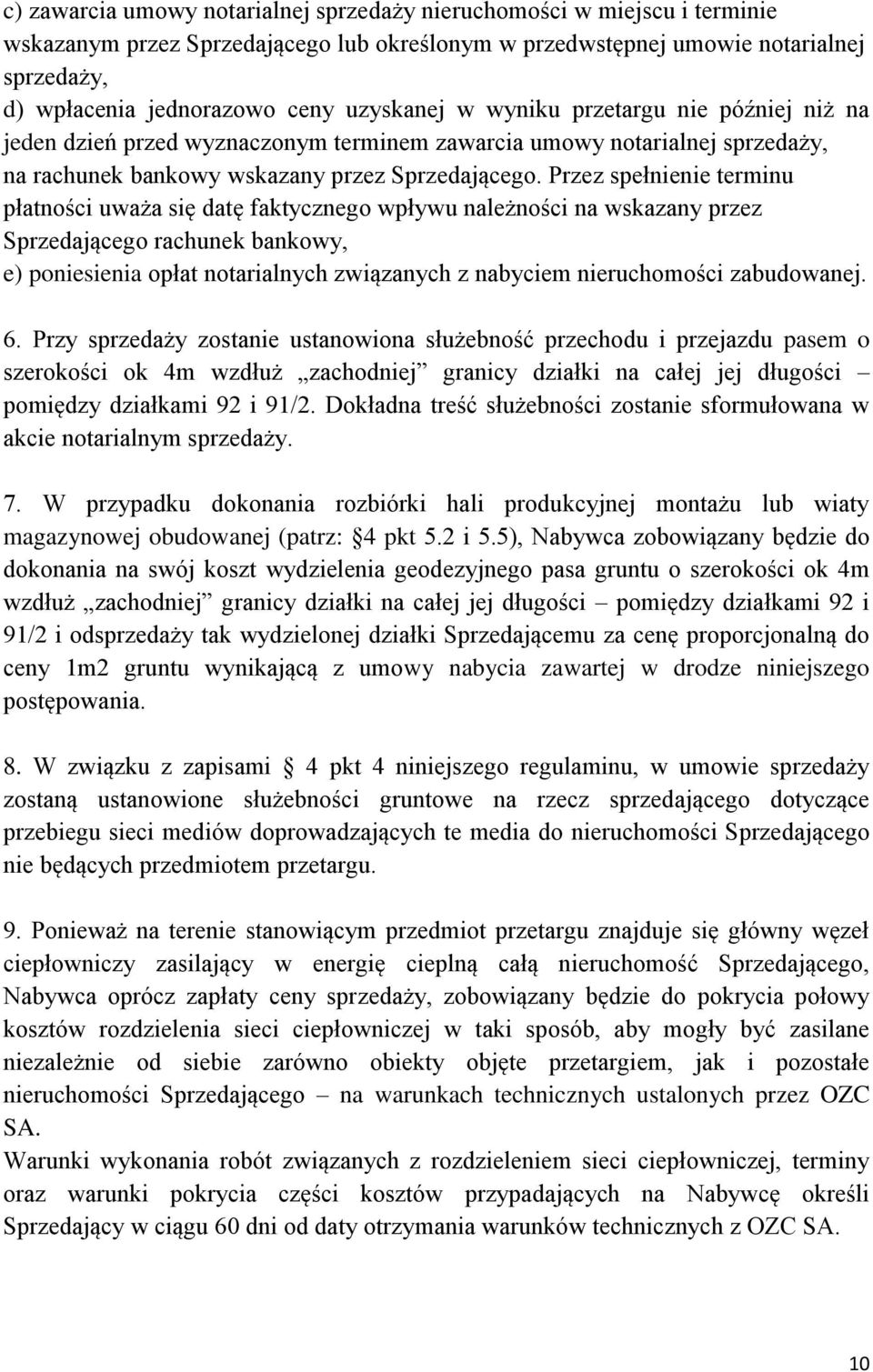 Przez spełnienie terminu płatności uważa się datę faktycznego wpływu należności na wskazany przez Sprzedającego rachunek bankowy, e) poniesienia opłat notarialnych związanych z nabyciem nieruchomości