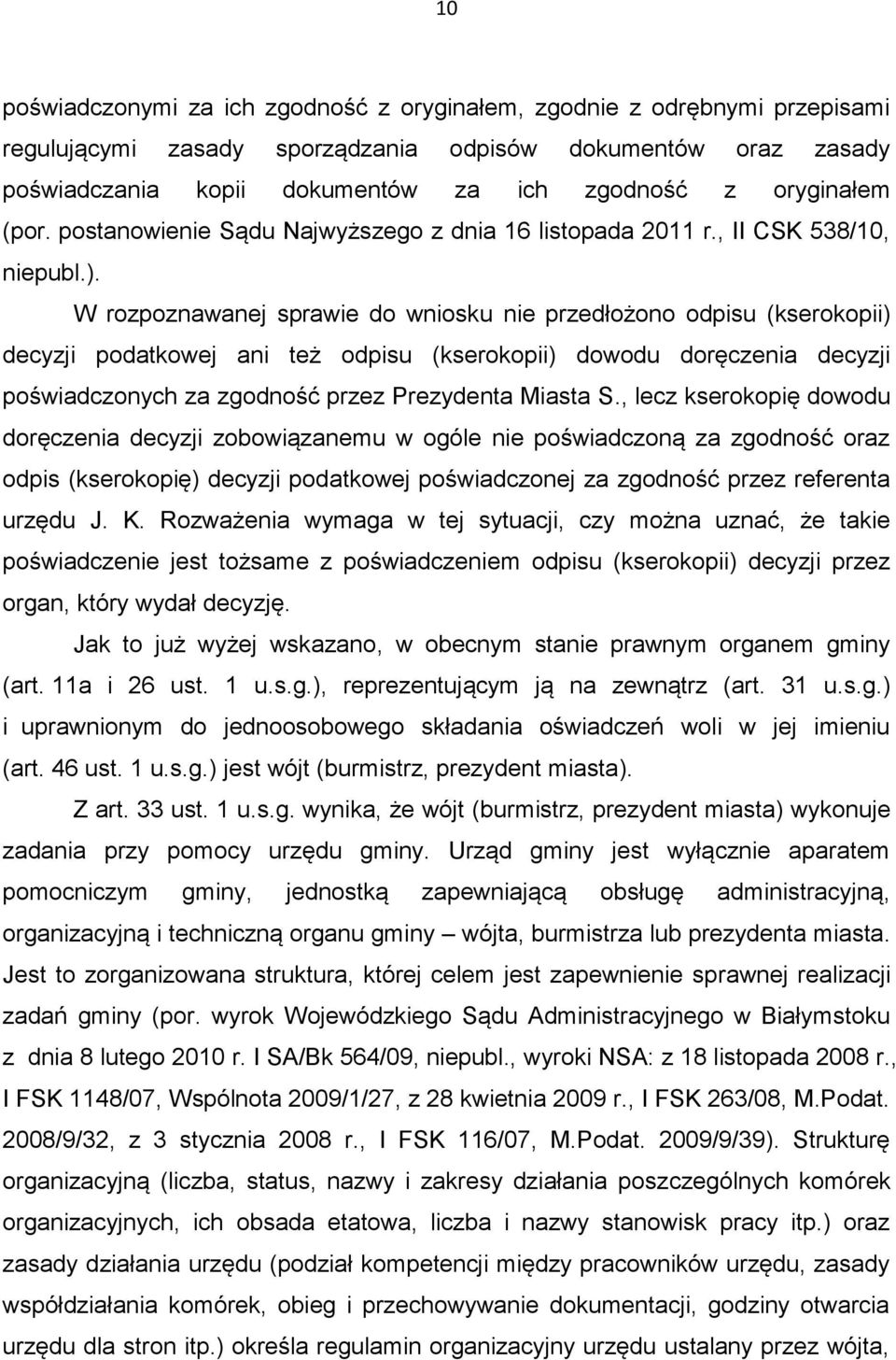 W rozpoznawanej sprawie do wniosku nie przedłożono odpisu (kserokopii) decyzji podatkowej ani też odpisu (kserokopii) dowodu doręczenia decyzji poświadczonych za zgodność przez Prezydenta Miasta S.