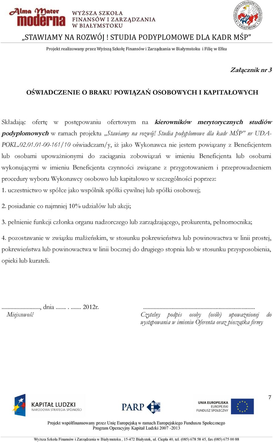 01-00-161/10 oświadczam/y, iż jako Wykonawca nie jestem powiązany z Beneficjentem lub osobami upoważnionymi do zaciągania zobowiązań w imieniu Beneficjenta lub osobami wykonującymi w imieniu